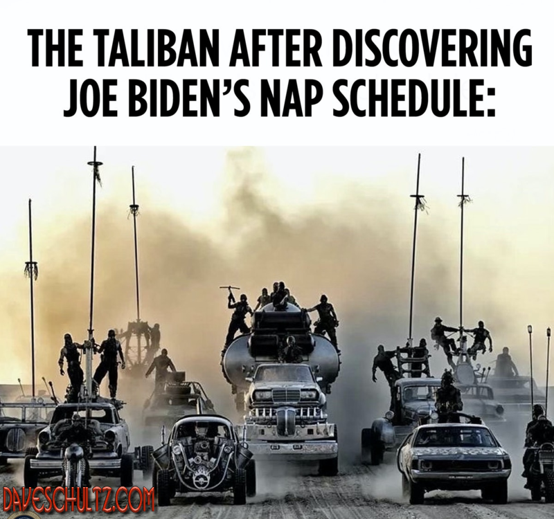 The Taliban After Discovering Joe Biden’s Nap Schedule